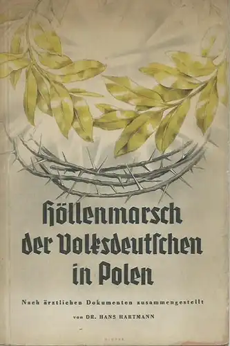 Hartmann, Hans: Höllenmarsch der Volksdeutschen in Polen. September 1939. Nach ärztlichen Dokumenten dargestellt. 