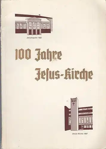 Jesus- Kirche. - Berlin. - Hermann Wollenberg: 100 Jahre Jesus- Kirche. Festschrift zum 100jährigen Bestehen der Jesus-Kirchen-Gemeinde.  13. 12. 1867 - 13. 12. 1967. 