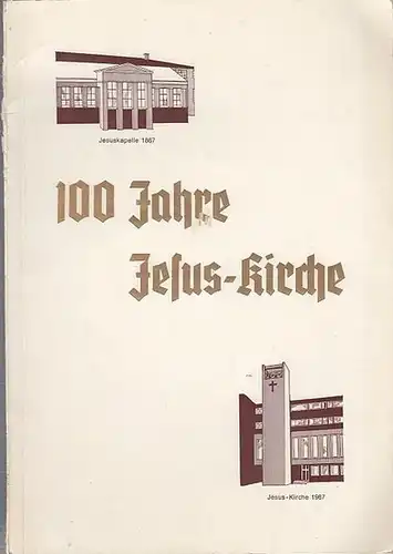 Jesuskirche. - Berlin Kreuzberg. - Hermann Wollenberg: 100 Jahre Jesus- Kirche. Festschrift zum 100jährigen Bestehen der Jesus-Kirchen-Gemeinde Berlin Kreuzberg.  13. 12. 1867 - 13. 12. 1967. 