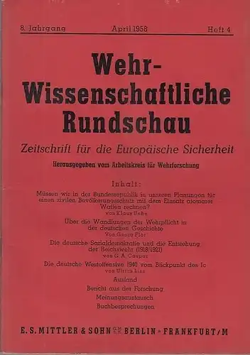 Wehrwissenschaftliche Rundschau: Wehrwissenschaftliche Rundschau. April 1958, 8. Jahrgang, Heft 4. Zeitschrift für die europäische Sicherheit. Herausgegeben vom Arbeitskreis für Wehrforschung. 