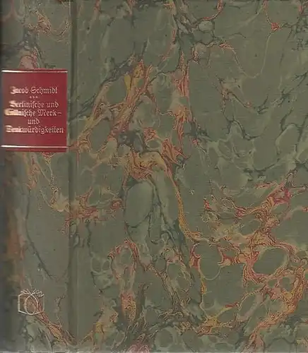 Schmidt, Jacob - P. Rohrlach: Berlinische und Cöllnische Merk- und Denkwürdigkeiten. (= Berlinische Historiographie im 18. Jahrhundert, Band 1). 