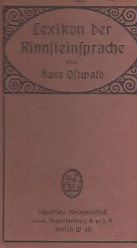 Ostwald, Hans: Rinnsteinsprache. Lexikon der Gauner- Dirnen- und Landstreichersprache. 