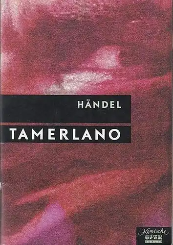 Berlin, Komische Oper. Oper in 3 Akten v. Haym, Nicola Francesco.    Musik  Händel, Georg Friedrich: Tamerlano. Oper in 3 Akten. Spielzeit.. 