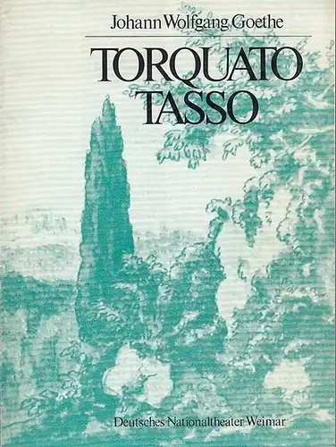 Weimar, Deutsches Nationaltheater. Goethe, Johann Wolfgang: Torquato Tasso. Spielzeit  1980 / 1981. Heft 8. Generalintendant  Dr. Beinemann, Gert.  Inszenierung  Tews, Klaus.   Musik / Ton Aust, Konrad.     Ausstattung  Schwarz, Bernhard. Dramaturgie Hors