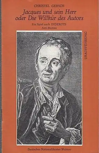 Weimar, Deutsches Nationaltheater.  Gersch, Christel: Jacques und sein Herr  oder  Die Willkür des Autors. Ein Spiel nach Diderots Anti Roman.  Spielzeit.. 