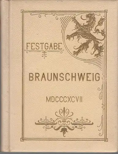 Braunschweig: Festgabe. Braunschweig 'einst und jetzt.' Dargestellt in Wort und Bild. 