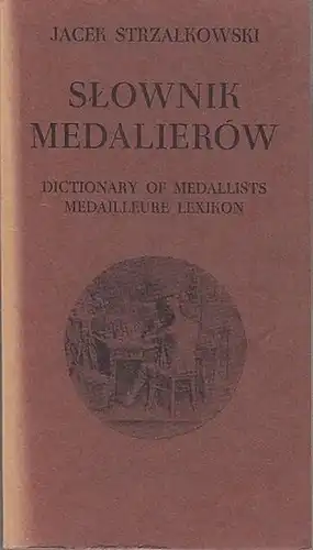 Strzalkowski, Jacek: Slownik Medalierow  polskich i z Polska zwiazanych 1508-1965 (Materialy)- Dictionary of Medaillists - Medailleure Lexikon. 