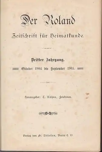 Roland, Der ; Kühns, C. (Hrsg.): Der Roland : Zeitschrift für Heimatkunde. Dritter Jahrgang, Nr. 1, Oktober 1904 bis Nr. 26, September 1905. 26 Hefte. 