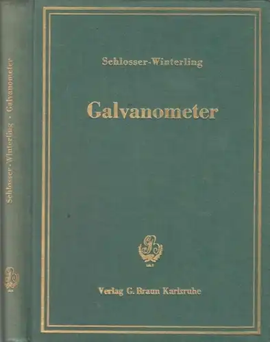 Schlosser, E.- G. / Winterling, K. H. / Hrsg.: Moeller, Franz: Galvanometer.  Bücher der Meßtechnik. Abt. V : Messung elektrischer Größen. 