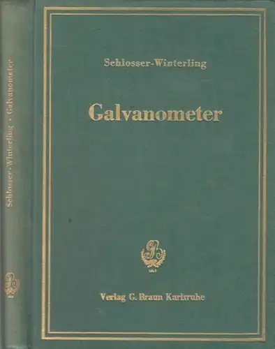 Schlosser, E.- G. / Winterling, K. H. / Hrsg.: Moeller, Franz: Galvonometer.  Bücher der Meßtechnik. Abt. V : Messung elektrischer Größen.Mit 169 Bildern und 12 Tafeln. 