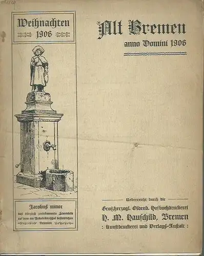 Hauschild, H. M: Alt - Bremen anno Domini 1906. Mit Vorwort von Hauschild und Text 'Aus dem alten Bremen von heute'. 
