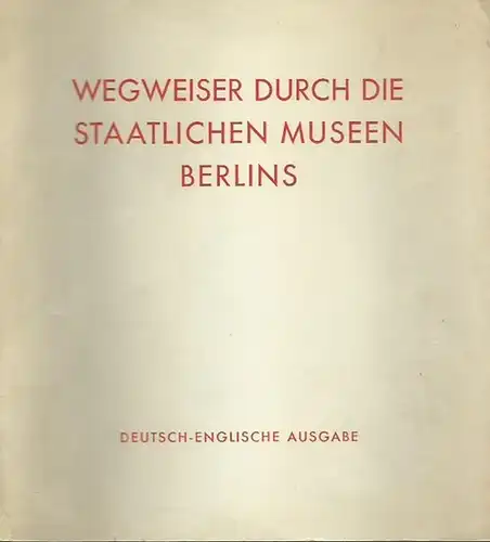 Berlin. - Staatliche Museen: Wegweiser durch die staatlichen Museen Berlins. Deutsch-englische Ausgabe. Texte und Bildtitel in deutscher und englischer Sprache. Texts and subtitles in german and english language. 