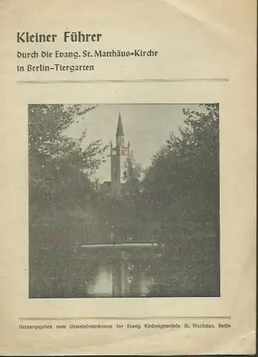 Berlin Tiergarten: Kleiner Führer durch die Evangelische St.-Matthäus-Kirche in Berlin-Tiergarten. Herausgegeben vom Gemeindekirchenrat St. Matthäus, Berlin. 