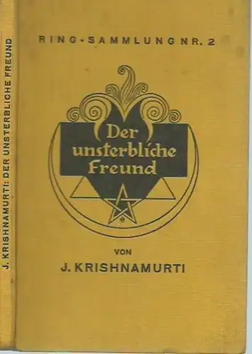 Krishnamurti, J.: Der unsterbliche Freund. Ins Deutsche übertragen von Max Neuhaus. (= Ring-Sammlung Nr. 2). Düsseldorf: Ernst Pieper, ohne Jahr [1929]. 8°. Gelber Originalleinenband, angestaubt...