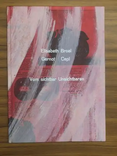 Broel, Elisabeth - Gernot Cepl: Vom sichtbar Unsichtbaren. 