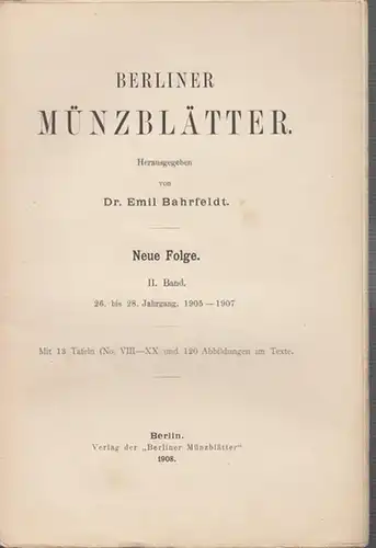 Münzblätter, Berliner.  Emil Bahrfeldt (Schriftltg.): INHALTSVERZEICHNIS zu: Berliner Münzblätter. Neue Folge. II. Band. 26. bis 28. Jahrgang. 1905 - 1907. 