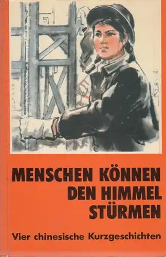 Hsi Hui ting  / Chang Szu kung / Li Yen hsiang (Autoren): Menschen können den Himmel stürmen.  Vier chinesische Kurzgeschichten: Hsi Hui ting.. 