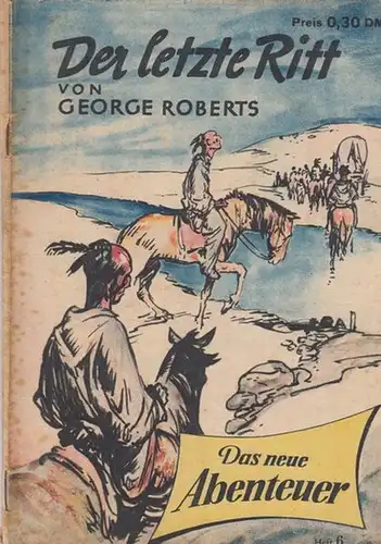 Roberts, George: Der letzte Ritt. Das neue Abenteuer  Heft 6. 