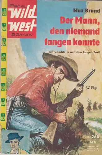 Brand, Max: Der Mann, den niemand fangen konnte. Ein Geächteter auf dem langen Trail. Nr.268. 