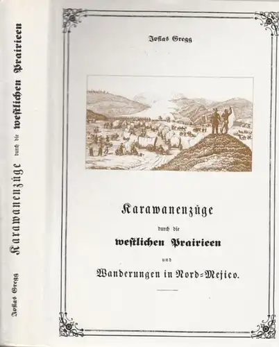 Gregg, Josias: Karawanenzüge durch die westlichen Prairieen  und  Wanderungen im Nord - Mejico.  Nach dem Tagebuch des Amerikaners Josias Gregg.  Liminierte Auflag / Nr. 101. von 425. 