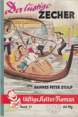 Stolp, Hannes Peter: Der lustige Zecher. Humoristischer Roman. ( = Der  lustige Kelter - Roman, Band 21 ). 