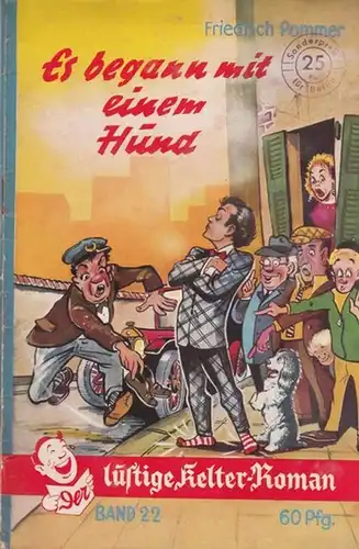 Pommer, Friedrich: Es begann mit einem Hund. Humoristischer Roman. ( = Der  lustige Kelter - Roman, Band 22 ). 