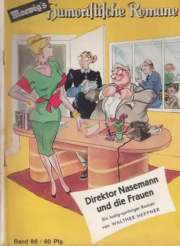 Heppner, Walther: Direktor Nasemann und die Frauen. (= Moewig's Humoristische Romane, Band 86 ). 