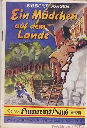 Jürgen, Egbert: Ein Mädchen auf dem Lande.  Humoristischer Roman. ( = Humor ins Haus Band 96 ). 