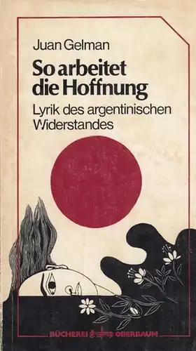 Gelman, Juan: So arbeitet die Hoffnung.  Lyrik des argentinischen Widerstandes. (= Bücherei Oberbaum BOB 1007 ). 