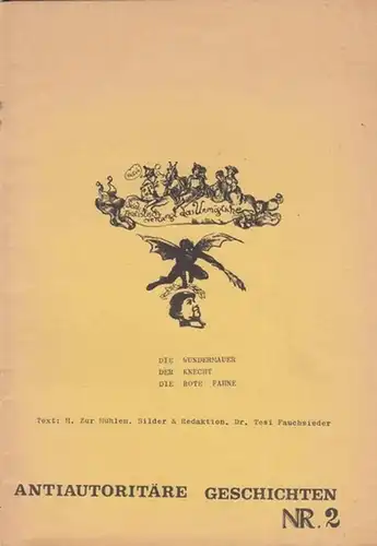 Mühlen, H. zur (Text ) /  Bilder & Redaktion Fauchsieder, Tesi Dr: Die Wundermauer.  Der Knecht.  Die Rote Fahne.  (= Antiautoritäre Kindergeschichten.  Nr. 2 ). 