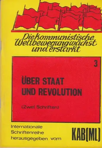 Kommunistischer Arbeiterbund Deutschlands  -  KABD. Hrsg: Über Staat und Revolution. Die Kommunistische Weltbewegung wächst und erstarkt. ( 2 Schriften ). (= Internationale Schriftenreihe  Bd. 3 hrsg.  vom KAB ( ML ) ). 