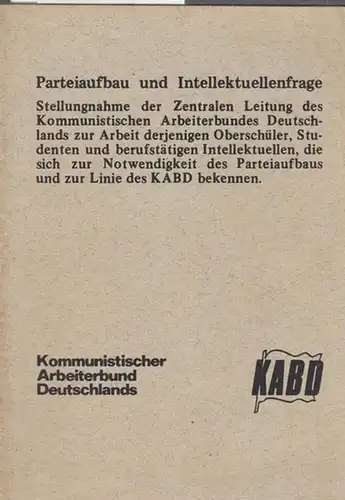 Kommunistischer Arbeiterbund Deutschlands  -  KABD. Hrsg: Parteiaufbau und Intellektuellenfrage. 