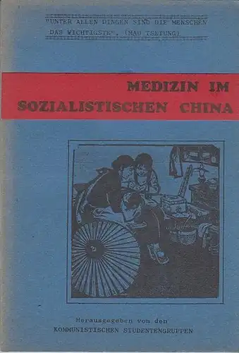 Kronenbitter, I. (Kommunistische Studentengruppen,  Hrsg. / Verantwortlich für den Inhalt ): Medizin im sozialistischen China. 