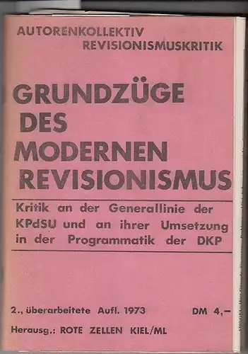 Autorenkollektiv   Revisionismuskritik  / Rote Zellen Kiel / ML, Hrsg: Grundzüge des modernen Revisionismus. Kritik an der Generallinie der KPdSU und an ihrer Umsetzung in der Programmatik der KPD. 