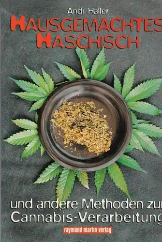 Haller, Andi: Hausgemachtes Haschisch und andere Methoden zur Cannabis - Verarbeitung. 