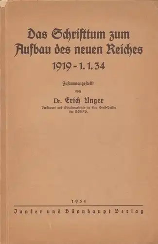Das Schrifttum zum Aufbau des neuen Reiches 1919 - 1.1. 34 zusammengestellt von Dr. Erich Unger, Pressewart und Schulungsleiter im Gau Groß-Berlin der NSDAP