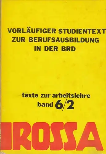 Vorläufiger Studientext zur Berufsausbildung in der BRD.  Texte zur Arbeitslehre Band 6 / 2.  Am Beispiel der Lehrlingsausbildung der Metallindustrie