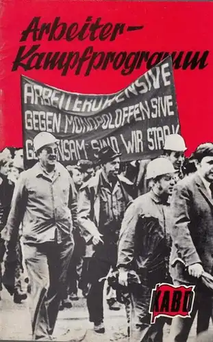 KABD - Kommunistischer Arbeiterbund ( Hrsg.): Arbeiter - Kampfprogramm. 