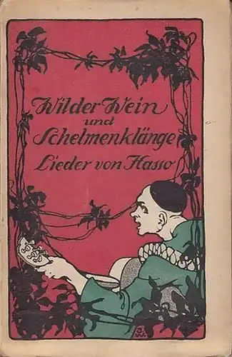 Hasso (Pseud.): Wilder Wein und Schelmenklänge. Lieder von Hasse (Pseud.). 