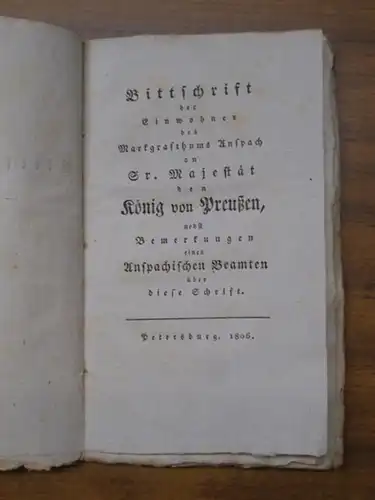 Ansbach. - Bayern: Bittschrift der Einwohner des Markgrafthums Anspach an Sr. Majestät den König von Preußen nebst Bemerkungen eines Anspachischen Beamten über diese Schrift. 