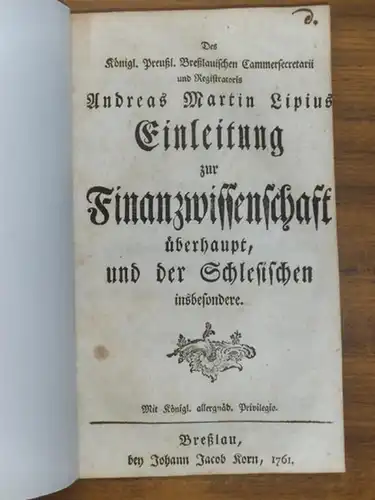 Europa  Schlesien  Lipius, Andreas Martin: Einleitung zur Finanzwissenschaft überhaupt, und der Schlesischen insbesondere. 