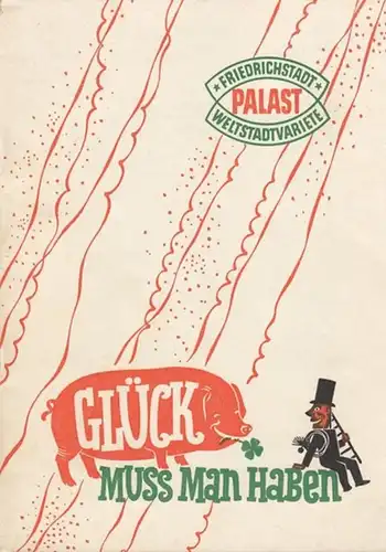 Glück muß man haben.  Variete   Revue 1956.  Idee und Regie  : Herrmann, Gottfried.  Buch Hintze, Günther.  Musikalische Leitung.. 