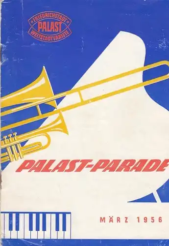 Friedrichstadt - Palast. Weltstadtvariete. Berlin: Palast - Parade März 1956.  Artistik - Ballett -  Orchester.  Direktion Herrmann, Gottfried.  Musikalische Leitung...