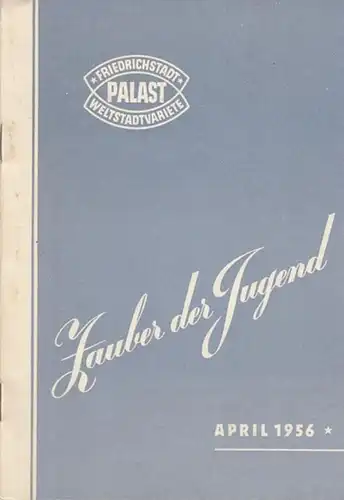 Friedrichstadt   Palast. Weltstadtvariete. Berlin: Zauber der Jugend. April 1956.  Direktion Herrmann, Gottfried.    Musikalische Leitung  Stäcker, Karl / Koenig.. 