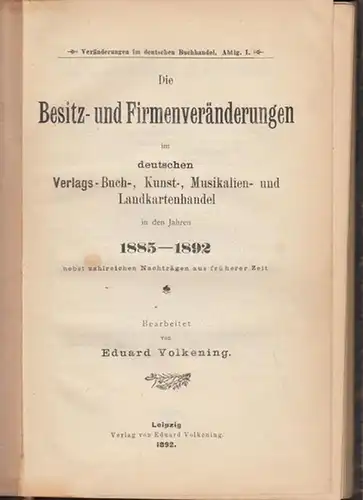 Volkening, Eduard (Bearb.): Die Besitz  und Firmenveränderungen im deutschen Verlags , Buch , Kunst , Musikalien  und Landkartenhandel in den Jahren 1885.. 