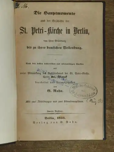 Rahn, G. (Herausgeber): Die Hauptmomente aus der Geschichte der St. Petri Kirche in Berlin, von ihrer Gründung bis zu ihrer baulichen Vollendung. Nach den besten.. 