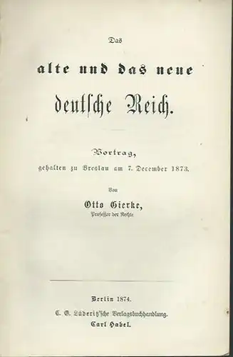 Gierke, Otto: Das alte und das neue deutsche Reich. Vortrag, gehalten zu Breslau, am 7. December 1873. 