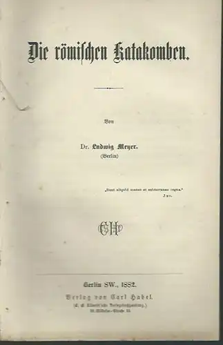 Meyer, Ludwig: Die römischen Katakomben. [Sammlung wissenschaftlicher Vorträge]. 