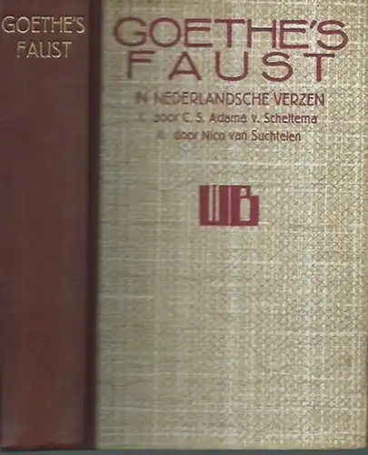 Goethe, Johann Wolfgang von: Goethe: Faust I. In nederlandsche Verzen vertaald ingeleid en toegelicht door C. S. Adama van Scheltema und Faust II vertaald door Nico van Suchtelen. In einem Band. 