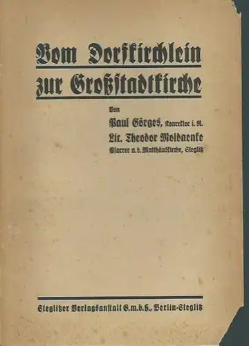 Görges, Paul und Theodor Moldaenke: Vom Dorfkirchlein zur Großstadtkirche. Zum 50jährigen Bestehen der Steglitzer Matthäuskirche. 